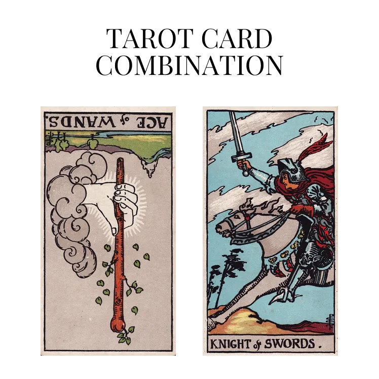 Ace Of Wands Reversed AND Knight Of Swords